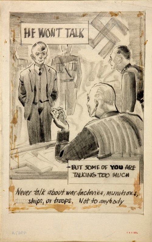 He won’t talk – but some of you are talking too much. Never talk about war factories, munitions, ships or troops. Not to anybody