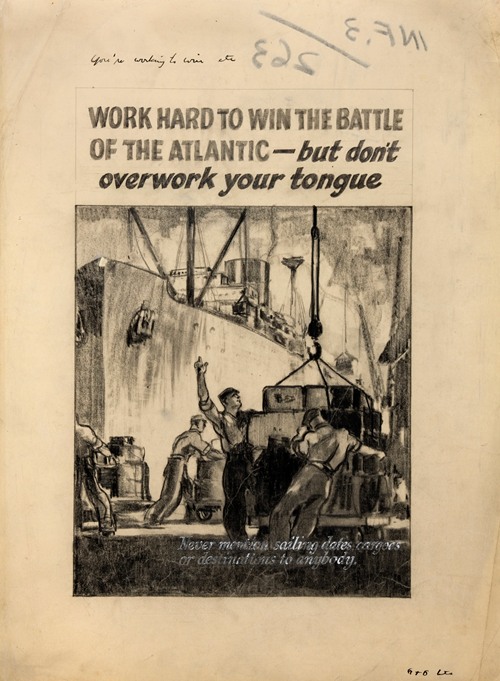 Work hard to win the battle of the Atlantic - but don’t overwork your tongue. Never mention sailing dates, cargoes or destinations to anybody (1939-1946)