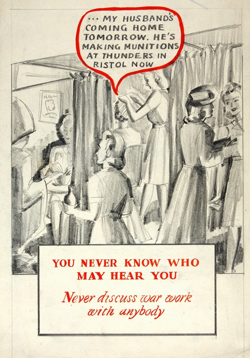 You never know who may hear you. Never discuss war work with anybody