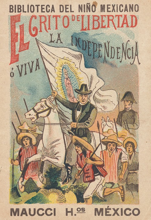 Biblioteca Del Niño Mexicano. El Grito de Libertad ó ¡Viva la Independencia!