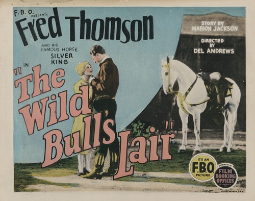 F.B.O. presents Fred Thomson and his famous horse Silver King in ‘The Wild Bull’s Lair’