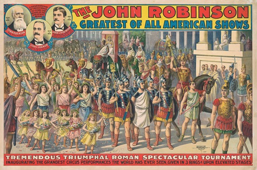 The John Robinson greatest of all American shows. Tremendous triumphial Roman spectacular tournament …