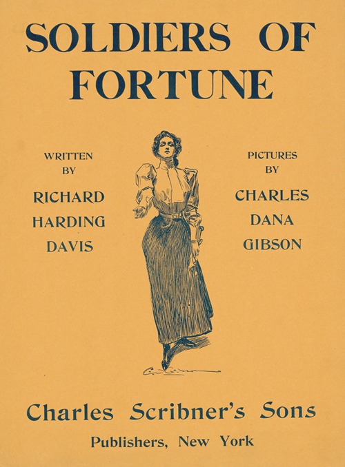 Soldiers of Fortune written by Richard Harding Davis. Charles Scribner’s Son’s