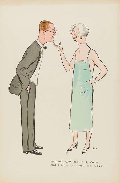 Darling, give me your chin, and I will lend you my nose !