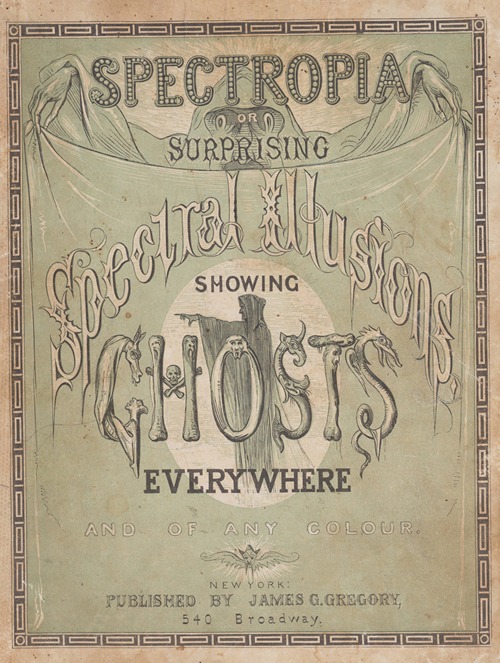 Spectropia; or, Surprising spectral illusions; Showing ghosts everywhere, and of any colour Pl.01