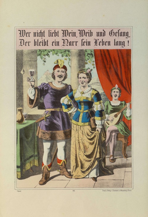 Wer nicht liebt Wein, Weib und Gesang, Der bleibt ein Narr sein Leben lang!