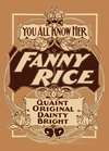 You all know her, Fanny Rice quaint, original, dainty, bright.