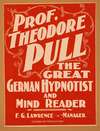 Prof. Theodore Pull, the great German hypnotist and mind reader