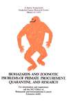 Biohazards and zoonotic problems of primate procurement, quarantine, and research