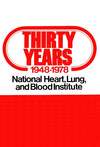 Thirty years, 1948-1978; National Heart, Lung, and Blood Institute