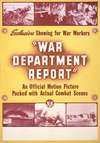 War Department Report An official motion picture packed with actual combat scenes–Exclusive showing for war workers.