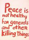 Peace is not healthy for generals and other killing things