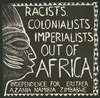Racists, colonists, imperialists, out of Africa