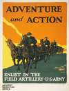 Adventure and action Enlist in the field artillery, U.S. Army