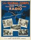The Signal Corps trains men for telegraph, telephone, radio There is in your locality a U.S. Army recruiting office