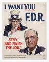 I want you F.D.R.–Stay and finish the job!