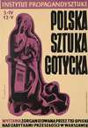 Polska Sztuka Gotycka. Wystawa zorganizowana przez T-wo Opieki Nad Zabytkami Przeszłości w Warszawie