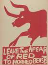 Leave the fear of red to horned beasts