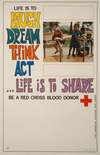 Life is to laugh, dream, think, act …life is to share Be a Red Cross blood donor.