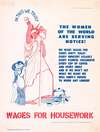 In this we trust; the women of the world are serving notice!; we want wages for every dirty toilet, every indecent assault …