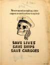 Never mention sailing dates, cargoes or destinations to anybody. Save lives, save ships, save cargoes