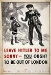 Leave Hitler to me sonny – you ought to be out of London