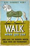 Use Shanks’ Pony. Walk when you can and ease the burden which war puts on transport