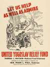 Let us help as well as admire. United Yugoslav Relief Fund