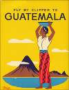 Fly By Clipper To Guatemala