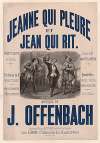 Jeanne qui pleure et Jean qui rit. Opéra-bouffre en un acte. Paroles de MM. Nuitter et Tréfeu… Musique de J. Offenbach