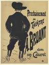 Bruant au Mirliton. Prochainement au théâtre, A. Bruant dans son Cabaret