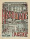 Hérodiade. Opéra en 3 actes et 5 tableaux. Poème de MM. Milliet et H. Grémont. Musique de J. Massenet