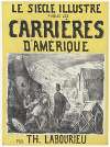 Le Siècle illustré publie les Carrières d’Amérique par Th. Labourieu