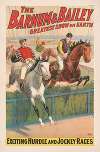 The Barnum & Bailey greatest show on earth. Exciting hurdle and jockey races