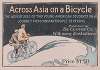 Across Asia on a Bicycle- The Adventures of Two Young American Students on a Journey From Constantinople to Peking