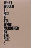 What Would I Post If You Were Murdered By The Police