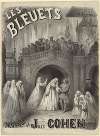 Les Bluets. Opéra en 4 actes. Poème de MMrs Cormon et Trianon. Musique de Jules Cohen