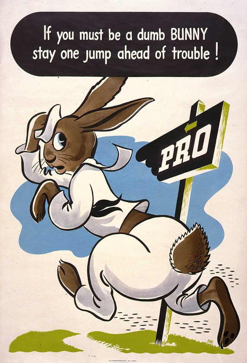 Bode - If you must be a dumb bunny stay one jump ahead of trouble!