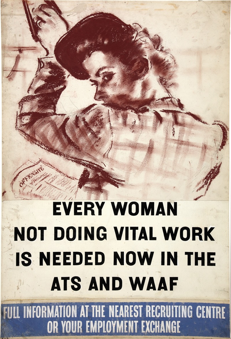 Anonymous - Every woman not doing vital work is needed now in the ATS and WAAF. Full information at the nearest recruiting centre or at your employment exchange