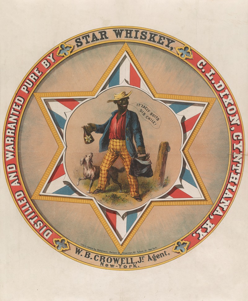 Robertson, Seibert & Shearman. - Star Whiskey Distilled and warranted pure by C.L. Dixon, Cynthiana, Ky. W.B. Crowell, Jr., agent, New-York