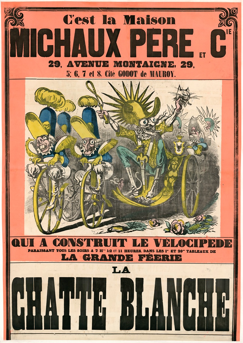 Paul Hadol - C’est la Maison Michaux Père 29 avenue Montaigne… qui a construit le vélocipède paraissant tous les soirs … dans les 1er et 20metableaux de la grande féérie La Chatte Blanche