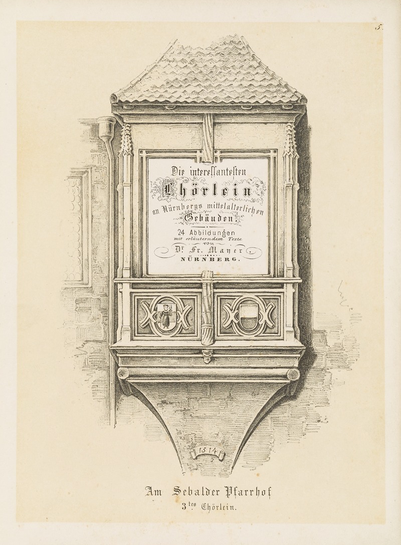 Friedrich Mayer - Die interessantesten Chörlein an Nürnberg’s mittelalterlichen Gebäuden Pl.05