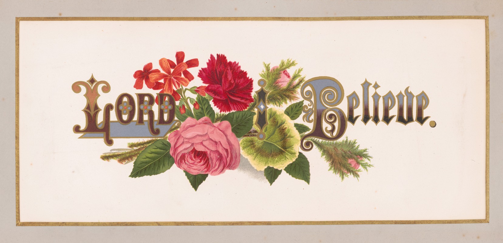 Louis Prang & Co. - Prang’s floral mottoes, no. 14. Lord, I believe