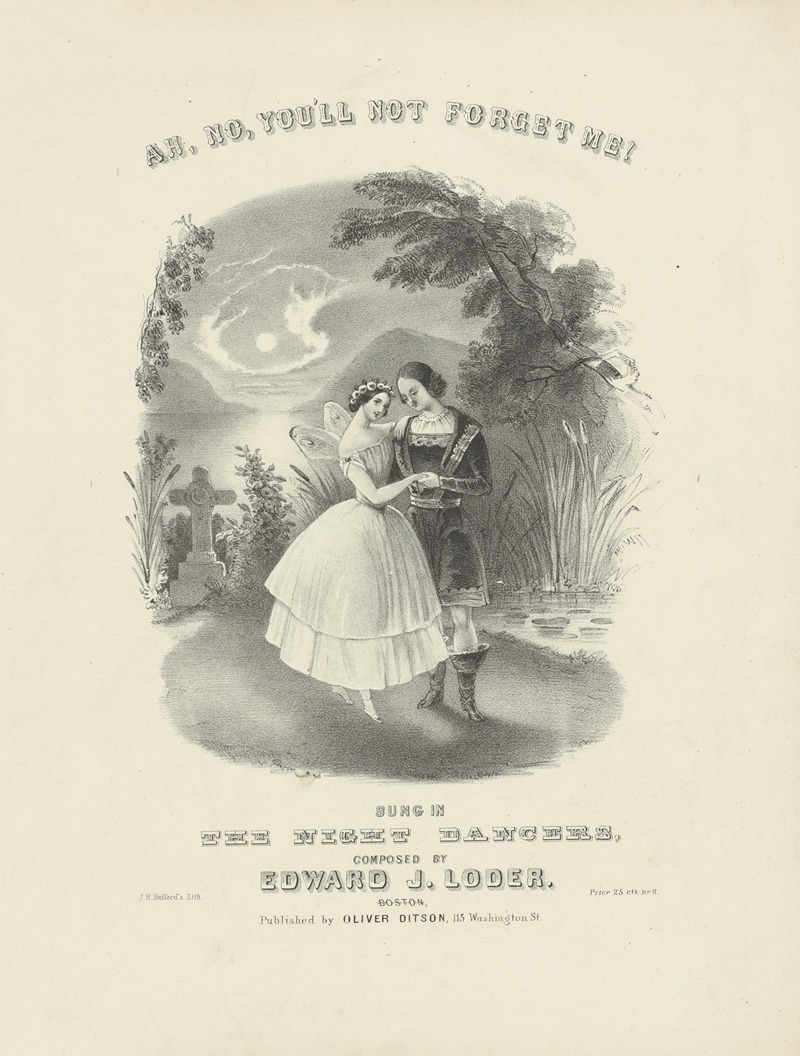 Oliver Ditson - Ah, no, you’ll not forget me! Sung in The night dancers, composed by Edward J. Loder